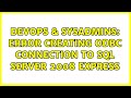 DevOps & SysAdmins: Error creating ODBC connection to SQL Server 2008 Express (2 Solutions!!)