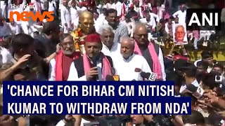 'This is a chance for Nitish Kumar to withdraw support from the govt': SP chief Akhilesh yadav