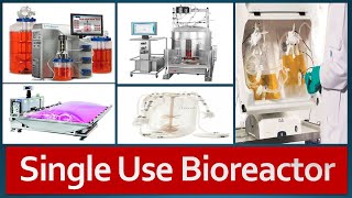 Single Use Bioreactor: Overview, Types, Advantages, Limitations and Future of Single Use Bioreactors