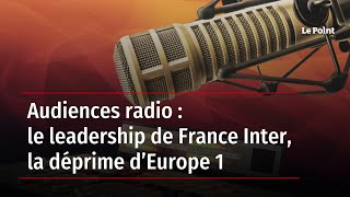 Audiences radio : le leadership de France Inter, la déprime d’Europe 1