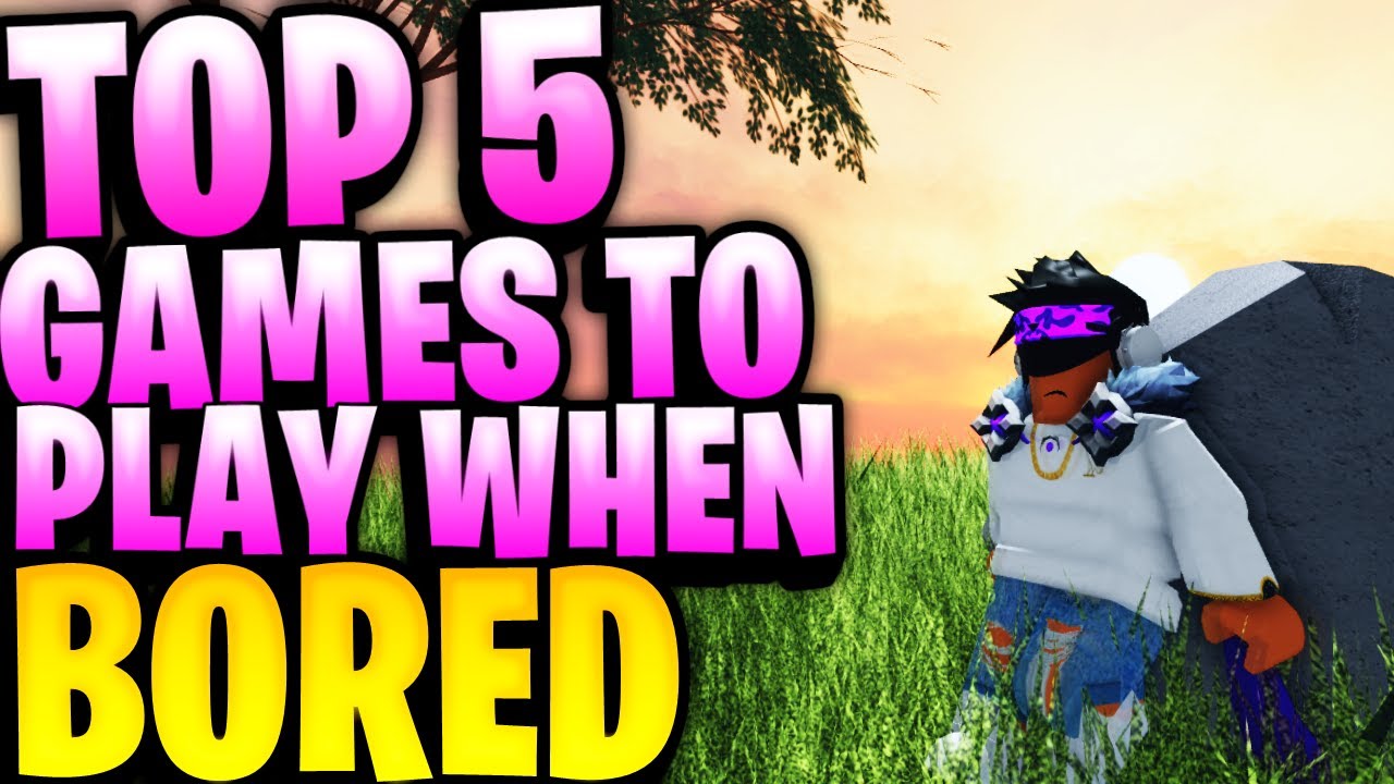 TOP 5 *BEST GAMES* TO PLAY WHEN BORED IN ROBLOX [UPDATED 2021] - YouTube