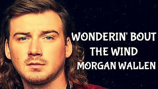 Morgan Wallen – Wonderin' Bout The Wind (Audio Only)