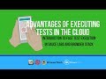 Parallel Test Execution: (Fast Test 2018) - Advantages of executing tests in the cloud