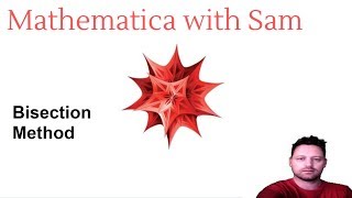 Mathematica Tutorial 23 - The bisection method for solving an equation