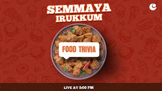 Semmaya Irukkum - Food Trivia