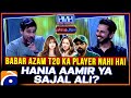 Babar Azam T20 Ka Player Nahi Hai - Hania Aamir Ya Sajal Ali - Bilal Qureshi - Tabish Hashmi