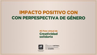 Impacto positivo con perspectiva de género | Foro (Virtual) de Creatividad Solidaria 2021