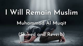 I Will Remain Muslim | Slowed + Reverb | Muhammad Al Muqit | Islamic Background Nasheed