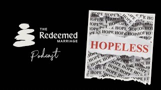 When Your Marriage Feels Hopeless (Video Version)