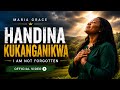 Handina Kukanganikwa | Not Forgotten | -Official Video
