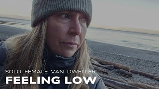 Solo Female Van Dweller | Processing feeling low | How I try to feel better