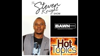 The Steven Knight Show (8/13/18) - Anthony Bawn (Bawn Television)/ Hot Topics