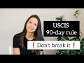 90 day Rule for Green Card. Don't BREAK it if you're planning to get Green Card in the future!