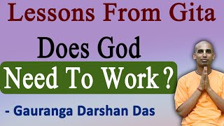 Does God need to work | Lessons From Gita | BG 4.14 | Gauranga Darshan Das