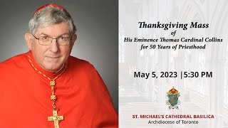 Thanksgiving Mass of Cardinal Collins for 50 Years of Priesthood - May 05, 2023