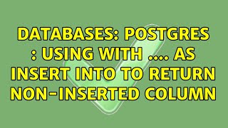 Databases: Postgres : Using WITH .... AS insert into to return non-inserted column