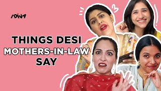 Things Desi Mothers-In-Law Say Ft Shibani, Sukriti, Prapti, Roshni | Every Mother-In-Law Ever| iDiva