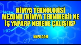 Kimya Teknolojisi Mezunu (Kimya Teknikeri) Ne İş Yapar? Nerede Çalışır?