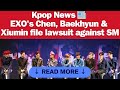 KPOP NEWS 📰 EXO's Chen, Baekhyun & Xiumin file lawsuit against SM Entertainment executives for frau