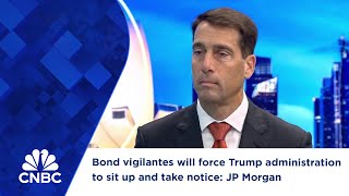 Bond vigilantes will force Trump administration to sit up and take notice: JP Morgan