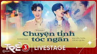 Mashup Chuyện Tình \u0026 Tóc Ngắn - Nguyễn Trần Trung Quân x Thanh Nam | LIVE AT TRẺ CONCERT