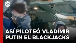 Así piloteó Vladímir Putin el BLACKJACKS, el moderno avión nuclear ruso