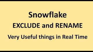 Snowflake - EXCLUDE and RENAME - Very Useful in Real-time