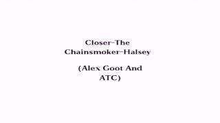 "Closer"- The Chainsmokers // Halsey(Alex Goot & ATC ) Lyric