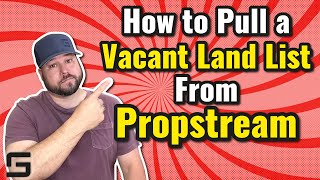 How To Pull A Vacant Land List From Propstream | Wholesaling Real Estate