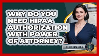 Why Do You Need HIPAA Authorization With Power Of Attorney? - Elder Law Guru