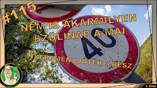 #115 NEM IS AKÁRMILYEN SZÜLINAP A MAI! 40-ES LETTEM! SZÜLINAPI NYEREMÉNYJÁTÉK 3.RÉSZ! NAGYÁGYÚK!