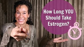 What Determines How Long YOU Should Take Estrogen Replacement Therapy for Menopause - 89