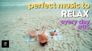 Perfect music to relax every day #05