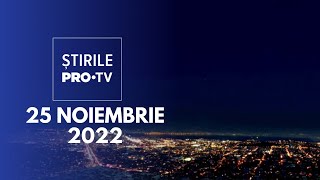 Știrile PRO TV - 25 noiembrie 2022