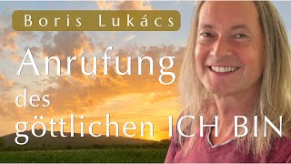 Anrufung des göttlichen ICH BIN | Gebet | Boris Lukács