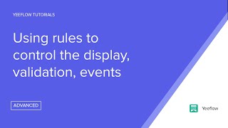FORMS - Create rules for display, validation, events