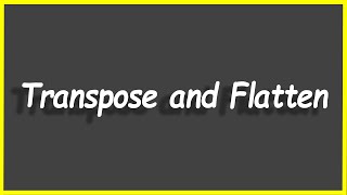 Python Programs #58: Transpose and Flatten
