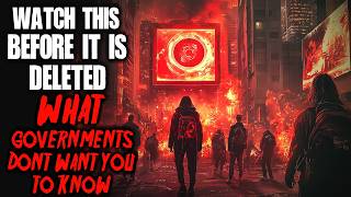Watch This Before It’s Deleted. What Governments Don't Want You to Know | Creepypasta