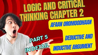 Logic and Critical Thinking Chapter 2 Part 5 |Dedactive and inductive Arguments| #afaanoromoo