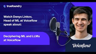 True ML Talks #22 |Deciphering ML and LLMs at Voiceflow