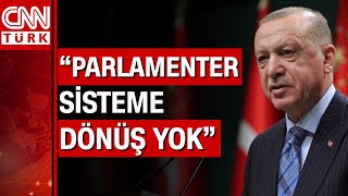 Cumhurbaşkanı Erdoğan'dan net 'parlamenter sistem' mesajı! İşte detaylar...
