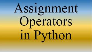 Python Lecture 6 | Assignment Operators in Python