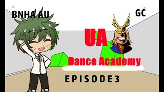 My Dance Academy | EPISODE 3 | BNHA AU | GCS