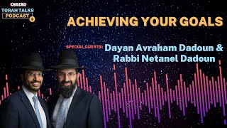 CHAZAQ's Torah Talks #173 Rabbi Avraham \u0026 Netanel Dadoun - Achieving Your Goals