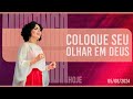 Coloque seu olhar em Deus || Mudança de Vida Hoje