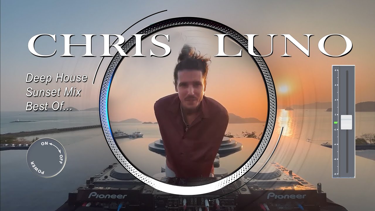 Chris Luno Deep House Sunset Mix Best Of 120 Bpm Youtube
