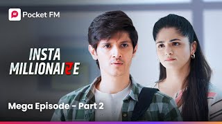 Mega Episode Part - 2 | Insta Millionaire | Pocket FM (Episode 1 - 2)