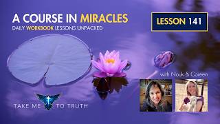 ACIM Workbook Lesson 141 ~ Intuitively unpacked and explained holographically