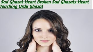 Sad Ghazal-Heart Broken Sad Ghazals-Heart Touching Urdu Ghazal