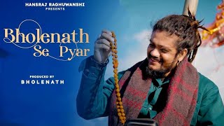 Bholenath Se Pyar | Lyrics Hansraj Raghuwanshi | New Mahadev Song |Viral Song @HansrajRaghuwanshi